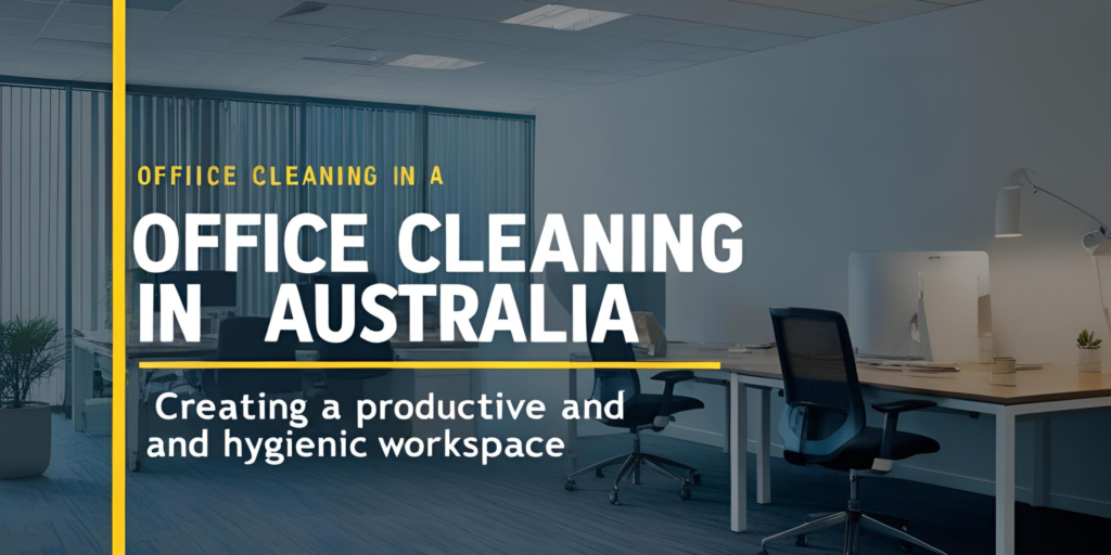 Office Cleaning in Australia: Creating a Productive and Hygienic Workspace
